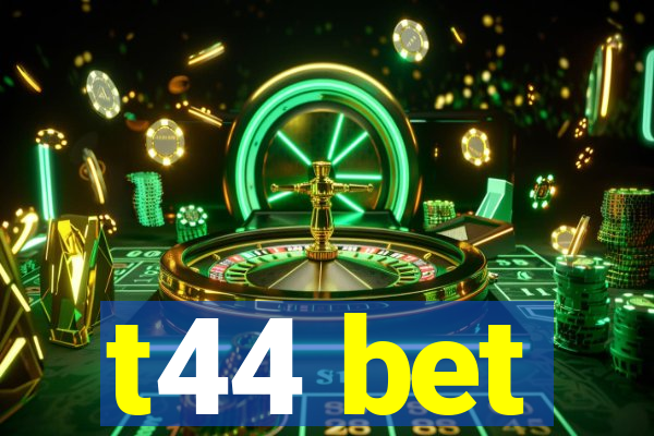 t44 bet